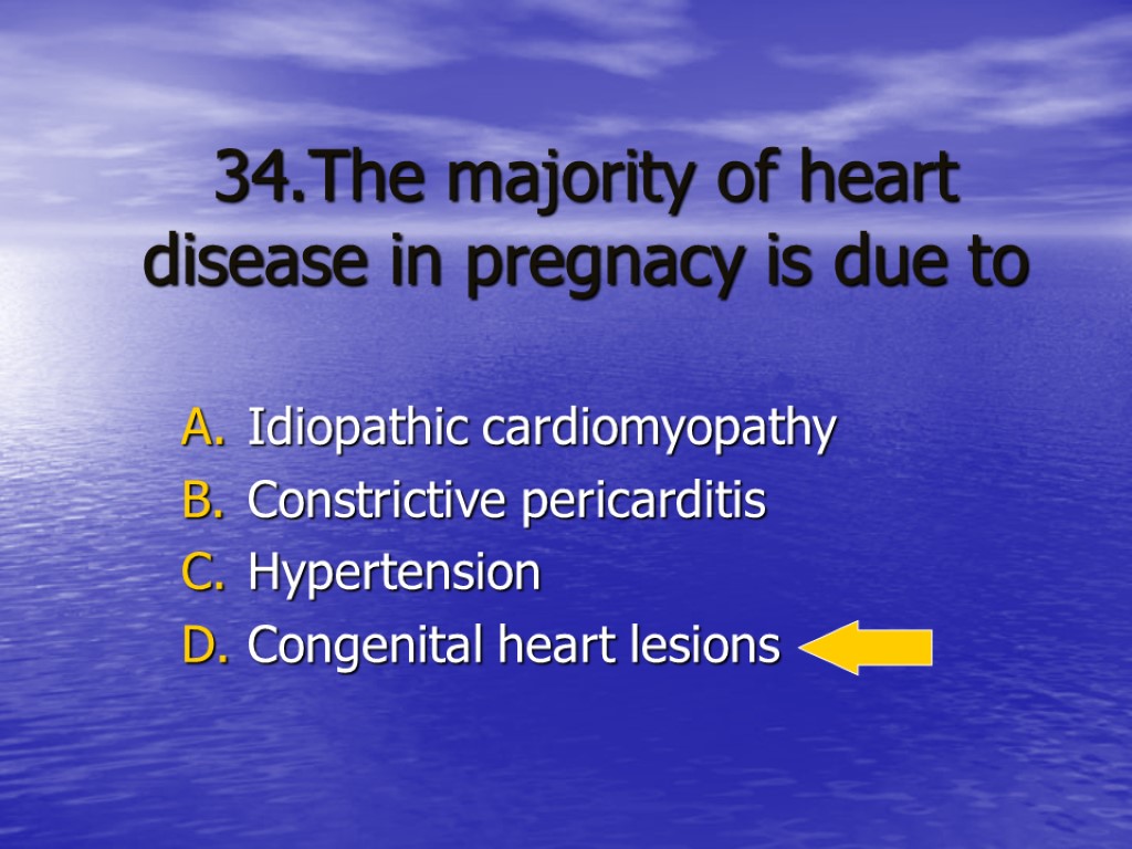 34.The majority of heart disease in pregnacy is due to Idiopathic cardiomyopathy Constrictive pericarditis